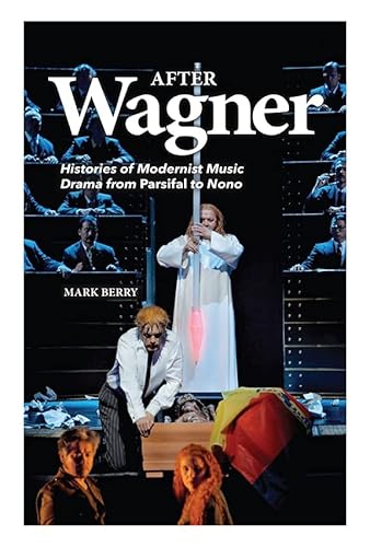 9781843839682: After Wagner: Histories of Modernist Music Drama from Parsifal to Nono: 0