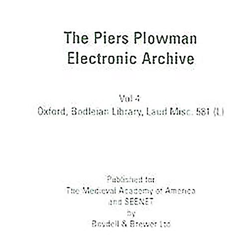 The Piers Plowman Electronic Archive: 4. Oxford, Bodleian Library MS Laud misc. 581 (SC 987) on C...