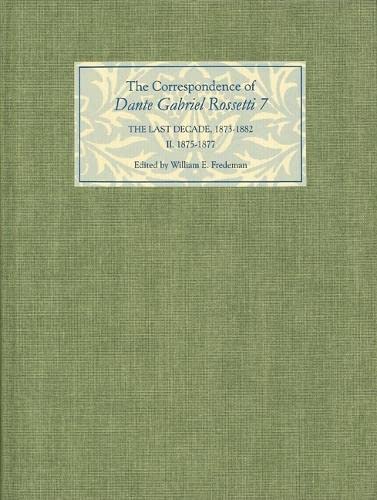 9781843841340: THE CORRESPONDENCE OF DANTE GABRIEL ROSSETTI 7: The Last Decade, 1873-1882: Kelmscott to Birchington II. 1875-1877.