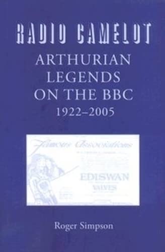 Radio Camelot: Arthurian Legends on the BBC 1922-2005. [New copy.]