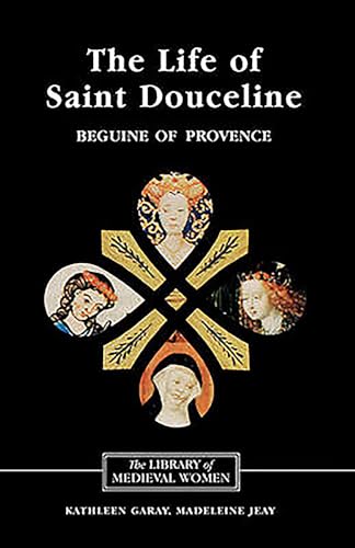 9781843841944: The Life of Saint Douceline, a Beguine of Provence: Translated from the Occitan with Introduction, Notes and Interpretive Essay (Library of Medieval Women)