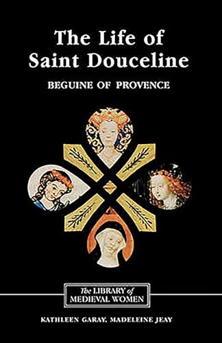 9781843841944: The Life of Saint Douceline, a Beguine of Provence: Translated from the Occitan with Introduction, Notes and Interpretive Essay
