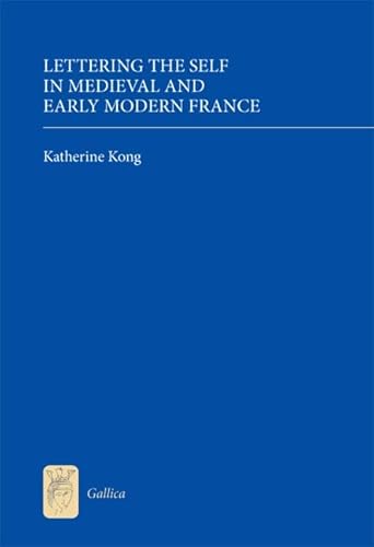 Beispielbild fr Lettering the Self in Medieval and Early Modern France (Gallica) zum Verkauf von WorldofBooks