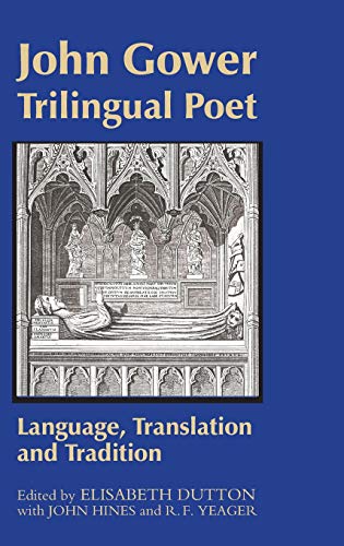 John Gower, Trilingual Poet : Language, Translation, and Tradition