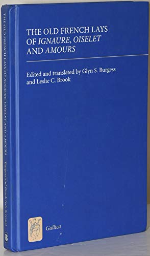 Stock image for The Old French Lays of Ignaure, Oiselet and Amours (Gallica) (Volume 18) [Hardcover] Burgess, Glyn S. and Brook, Leslie C. for sale by The Compleat Scholar