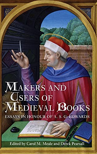 Makers and Users of Medieval Books : Essays in Honour of A.S.G. Edwards