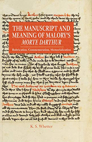 Imagen de archivo de The Manuscript and Meaning of Malory's Morte Darthur: Rubrication, Commemoration, Memorialization (Arthurian Studies) a la venta por The Compleat Scholar