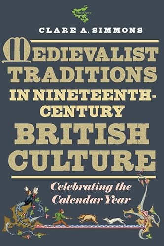 Stock image for Medievalist Traditions in Nineteenth-Century British Culture: Celebrating the Calendar Year (Medievalism, 20) for sale by The Compleat Scholar