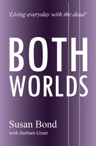 Both Worlds: Living Everyday with the Dead (9781843869207) by Bond, Susan