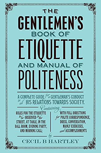 Imagen de archivo de The Gentlemans Book of Etiquette and Manual of Politeness a la venta por Goodwill of Colorado