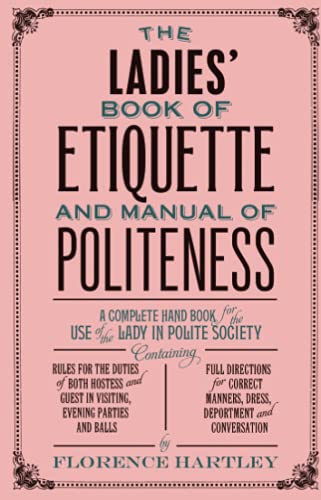 Stock image for The Ladies' Book of Etiquette and Manual of Politeness for sale by AwesomeBooks