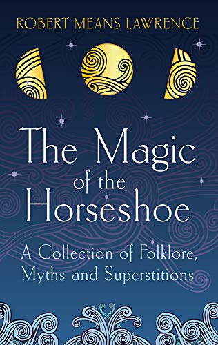 Imagen de archivo de The Magic of the Horseshoe: Folklore, Myth & Superstition a la venta por HPB-Blue