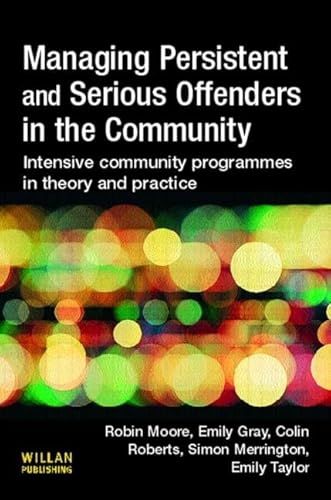 Managing Persistent and Serious Offenders in the Community (9781843921813) by Moore, Robin