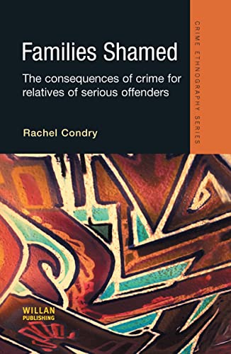 Families Shamed: The Consequences of Crime for Relatives of Serious Offenders (Routledge Advances...