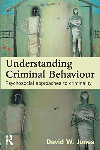 Understanding Criminal Behaviour: Psychosocial Approaches to Criminality (9781843923039) by Jones, David W