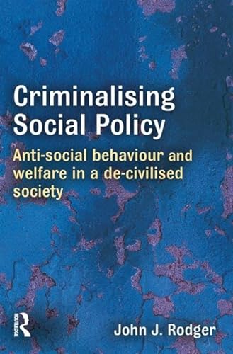 Beispielbild fr Criminalising Social Policy: Anti-social Behaviour and Welfare in a De-civilised Society zum Verkauf von WorldofBooks