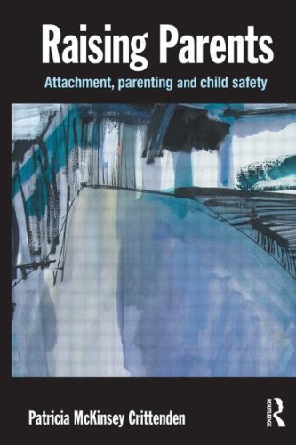 Raising Parents: Attachment, Parenting and Child Safety - Crittenden, Patricia M.