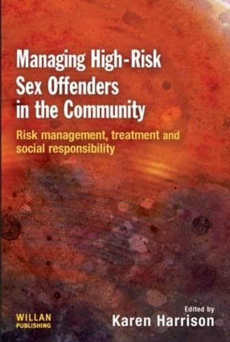 Stock image for Managing High Risk Sex Offenders in the Community: Risk Management, Treatment and Social Responsibility for sale by WorldofBooks