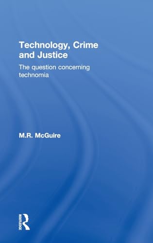 Technology, Crime and Justice: The Question Concerning Technomia (9781843928577) by McGuire, Michael