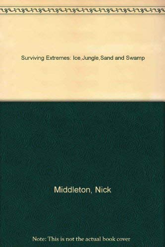 Imagen de archivo de Surviving Extremes: Ice,Jungle,Sand and Swamp a la venta por RIVERLEE BOOKS
