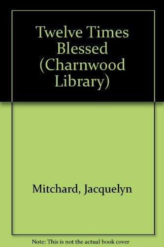 Twelve Times Blessed (Charnwood Library) (9781843956822) by Jacquelyn Mitchard