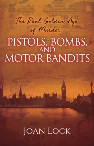 Stock image for The Real Golden Age of Murder: Pistols, Bombs and Motor Bandits for sale by WorldofBooks