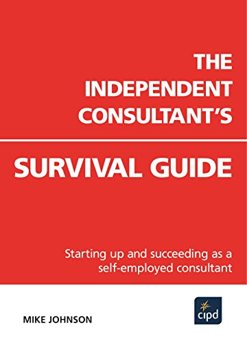 Stock image for The Independent Consultant's Survival Guide: Starting Up and Succeeding as a Self-Employed Consultant for sale by WorldofBooks