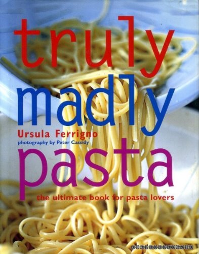 Imagen de archivo de Truly Madly Pasta: The Ultimate Book for Pasta Lovers a la venta por WorldofBooks