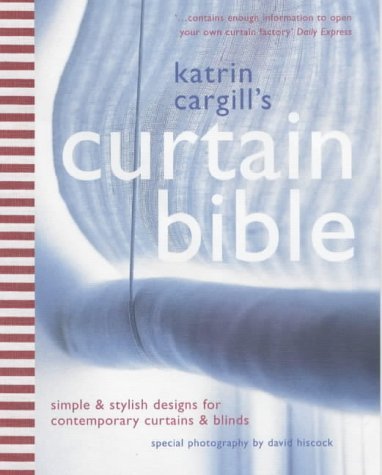 Stock image for Katrin Cargill's Curtain Bible : Simple and Stylish Designs for Contemporary Curtains and Blinds for sale by Better World Books Ltd