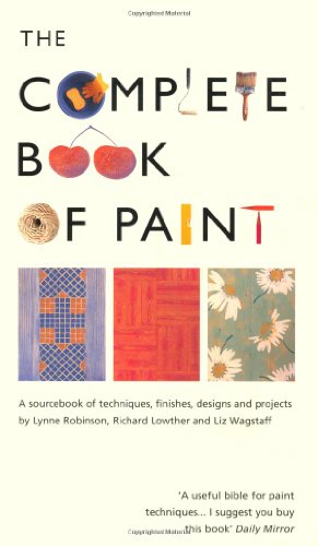 Stock image for The Complete Book of Paint: A Sourcebook of Techniques, Finishes, Designs and Projects for sale by Greener Books