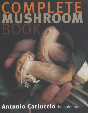 The Complete Mushroom Book: The Quiet Hunt - Antonio Carluccio