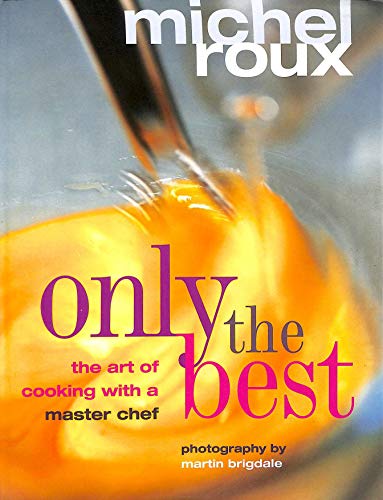 9781844000616: Only the Best: The Art of Cooking with a Master Chef by Michel Roux (24-Jun-1905) Hardcover