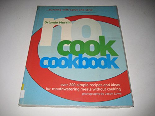 Stock image for No Cook Cookbook : Over 200 Simple Recipes and Ideas for Mouthwatering Meals Without Cooking for sale by Better World Books: West