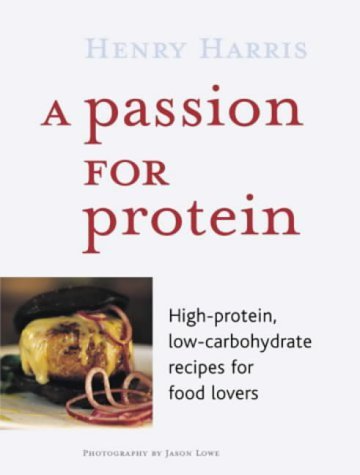 Imagen de archivo de A Passion for Protein: High Protein, Low Carbohydrate Recipes for Food Lovers a la venta por AwesomeBooks