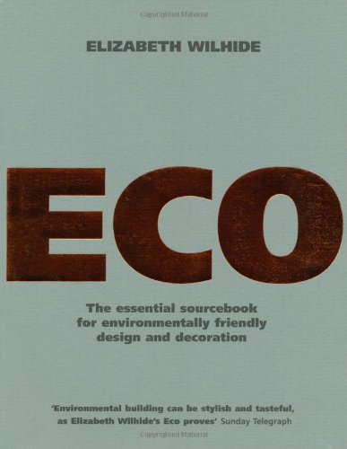 Stock image for Eco: An Essential Sourcebook for Environmentally Friendly Design and Decoration: The Essential Sourcebook for Environmentally Friendly Design and Decoration for sale by WorldofBooks