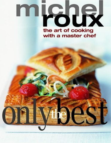 Imagen de archivo de Only the Best : The Art of Cooking with a Master Chef a la venta por Better World Books Ltd