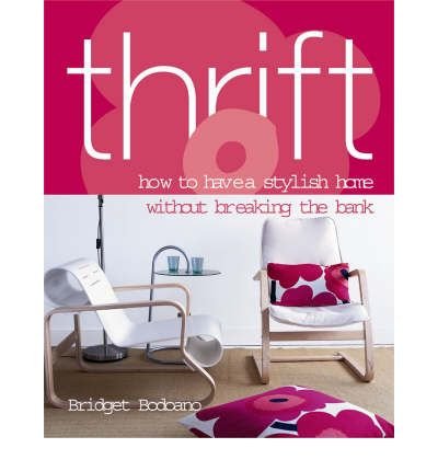 Stock image for Thrift: How to Have a Stylish Home Without Breaking the Bank for sale by Goldstone Books