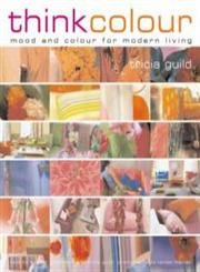 Beispielbild fr Think Colour: Mood and Colour for Modern Living zum Verkauf von Greener Books