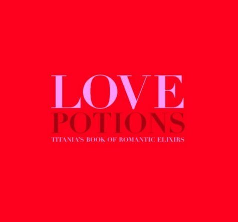 Imagen de archivo de Love Potions: Titania's Book of Romantic Elixirs a la venta por ThriftBooks-Atlanta
