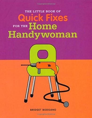 Stock image for The Little Book of Tips and Quick Fixes for the Home Handywoman (Little Book of) for sale by AwesomeBooks