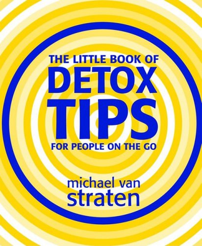 The Little Book of Detox Tips for People on the Go (9781844004744) by Van Straten, Michael