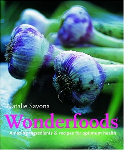 Beispielbild fr Wonderfoods : Amazing Ingredients and Recipes for Optimum Health zum Verkauf von Better World Books