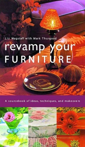 Imagen de archivo de Revamp Your Furniture : A Sourcebook of Ideas, Techniques, and Makeovers a la venta por Better World Books: West