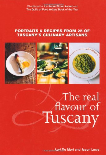 Stock image for The Real Flavour of Tuscany: Portraits and Recipes from 25 of Tuscanys Culinary Artisans for sale by Greener Books