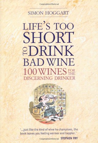 Imagen de archivo de Life's Too Short to Drink Bad Wine: 100 Wines for the Discerning Drinker a la venta por WorldofBooks