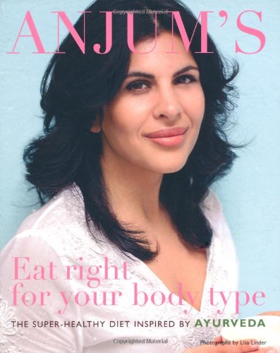 Beispielbild fr Anjum's Eat Right for Your Body Type: the super-healthy diet inspired by Ayurveda zum Verkauf von AwesomeBooks