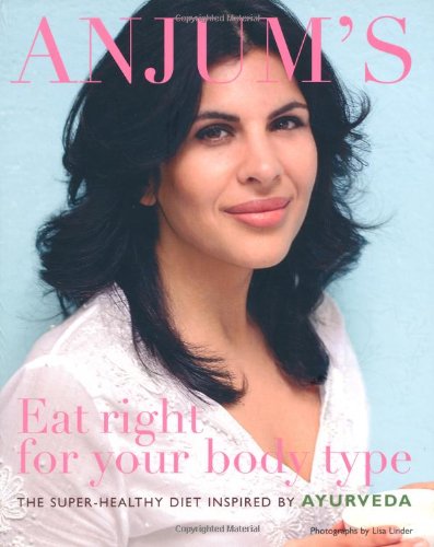 9781844007578: Anjum's Eat Right for Your Body Type: The Super-healthy Diet Inspired by Ayurveda