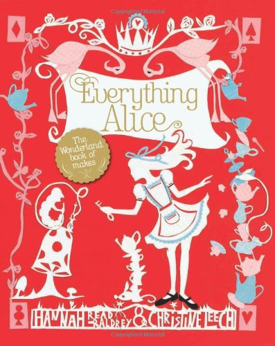 Beispielbild fr Everything Alice: the Wonderland Book of Makes zum Verkauf von WorldofBooks