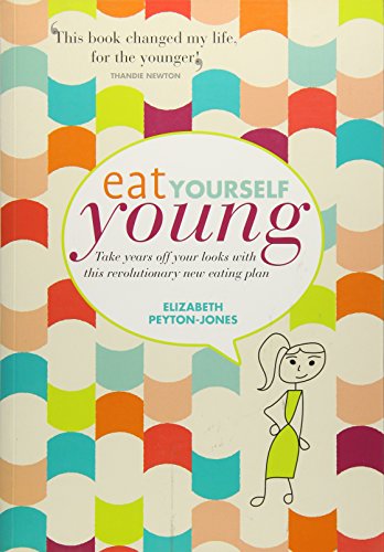 Beispielbild fr Eat Yourself Young: Take Years Off Your Looks with This Revolutionary New Eating Plan zum Verkauf von WorldofBooks