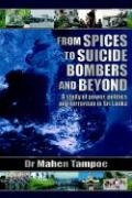 Beispielbild fr From Spices to Suicide Bombers: A Study of Power, Politics and Terrorism in Sri Lanka zum Verkauf von AwesomeBooks